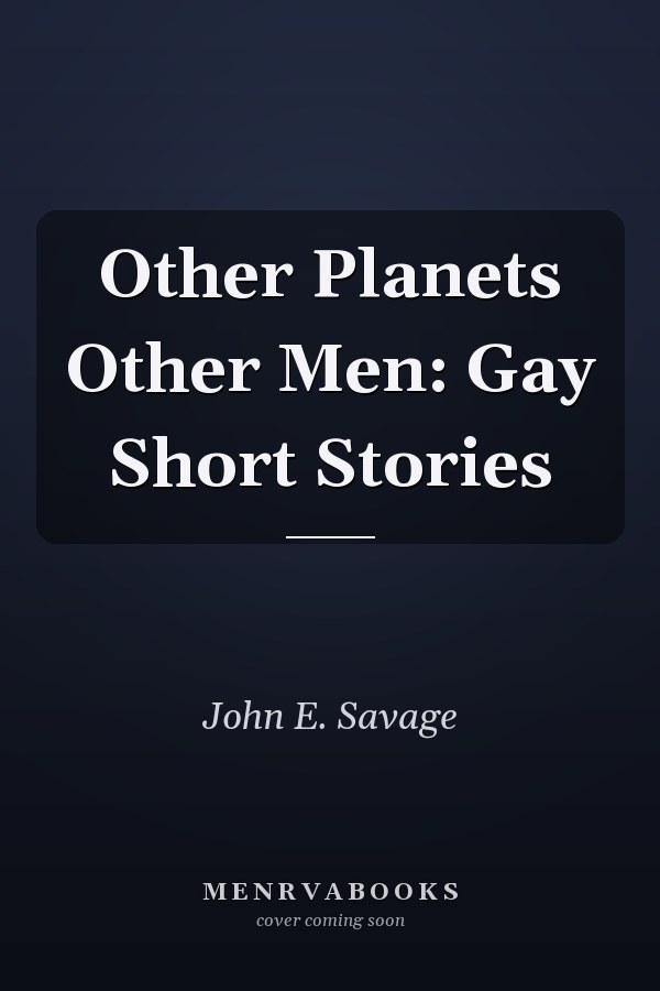Other Planets Other Men: Gay Short Stories