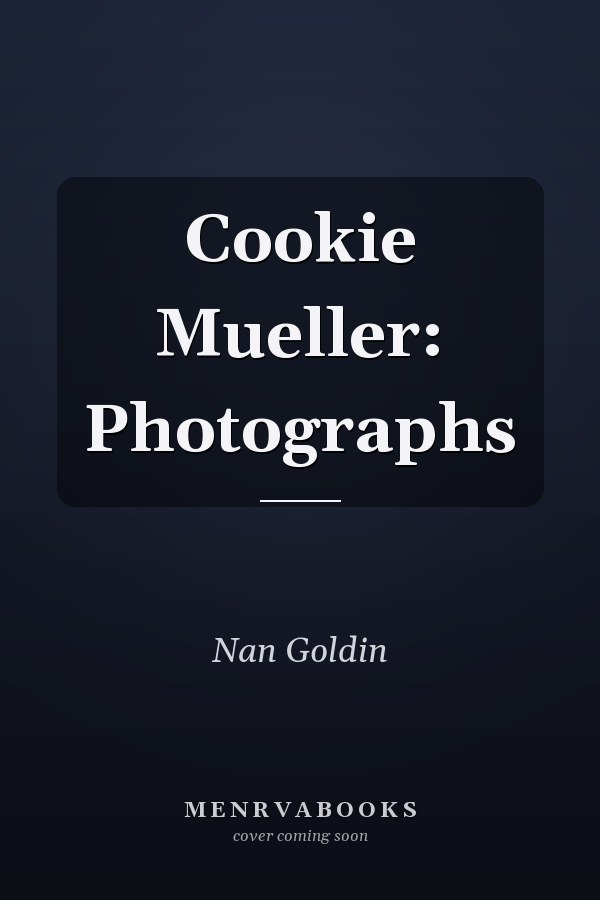 Cookie Mueller: Photographs