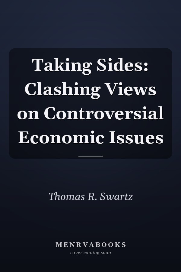 Taking Sides: Clashing Views on Controversial Economic Issues