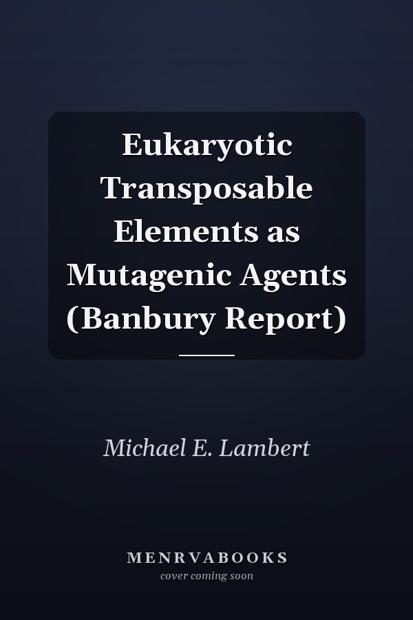 Eukaryotic Transposable Elements as Mutagenic Agents (Banbury Report)