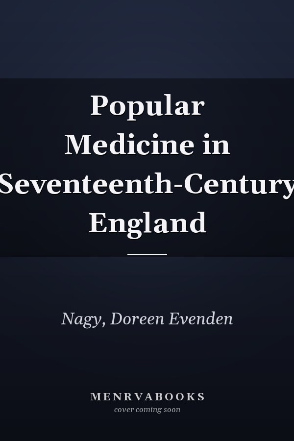 Popular Medicine in Seventeenth-Century England