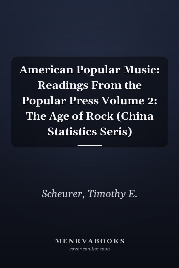 American Popular Music: Readings From the Popular Press Volume 2: The Age of Rock (China Statistics Seris)