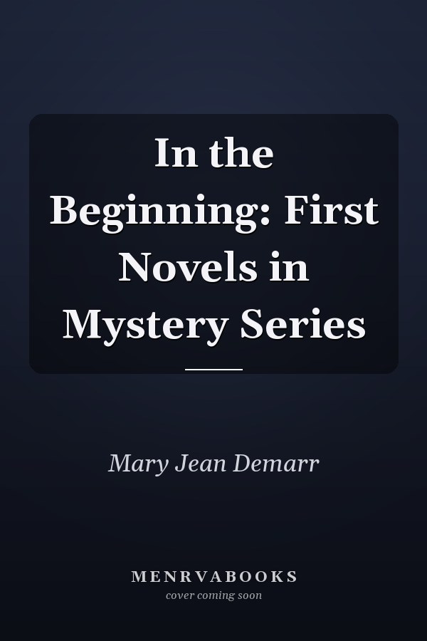 In the Beginning: First Novels in Mystery Series
