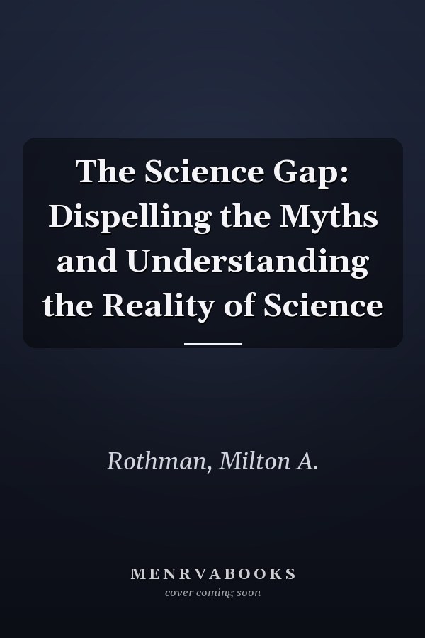 The Science Gap: Dispelling the Myths and Understanding the Reality of Science