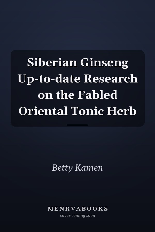 Siberian Ginseng Up-to-date Research on the Fabled Oriental Tonic Herb