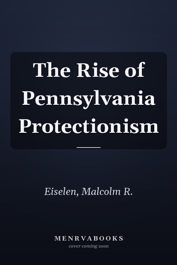 The Rise of Pennsylvania Protectionism