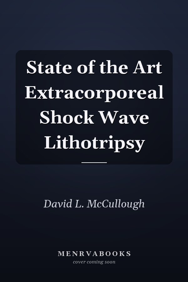 State of the Art Extracorporeal Shock Wave Lithotripsy