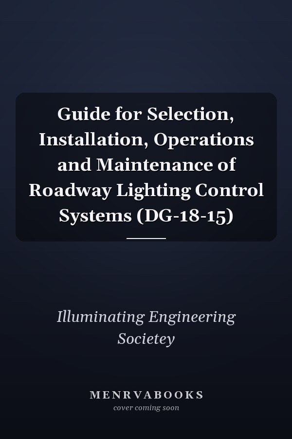 Guide for Selection, Installation, Operations and Maintenance of Roadway Lighting Control Systems (DG-18-15)