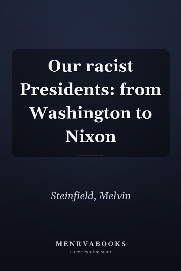 Our racist Presidents: from Washington to Nixon