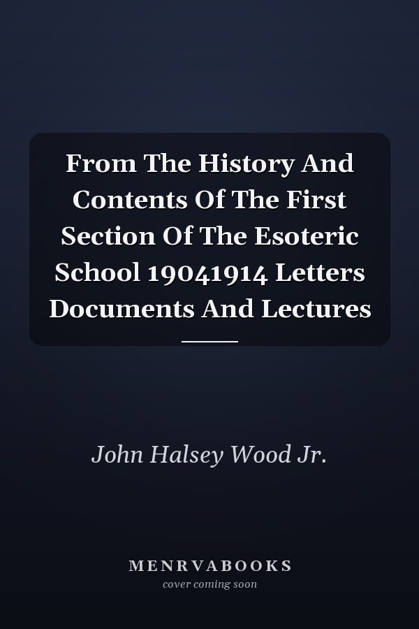 From The History And Contents Of The First Section Of The Esoteric School 19041914 Letters Documents And Lectures