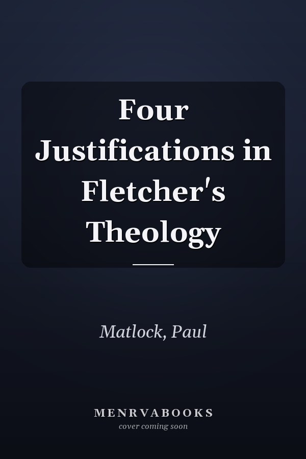 Four Justifications in Fletcher's Theology