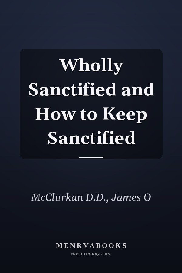 Wholly Sanctified and How to Keep Sanctified