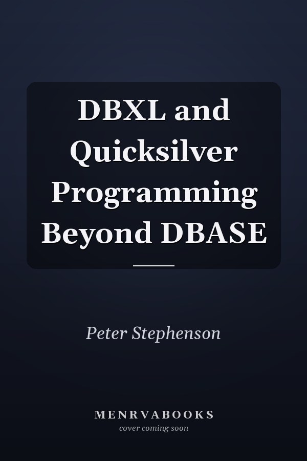 DBXL and Quicksilver Programming Beyond DBASE