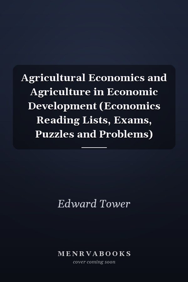 Agricultural Economics and Agriculture in Economic Development (Economics Reading Lists, Exams, Puzzles and Problems)