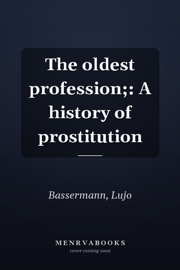 The oldest profession;: A history of prostitution