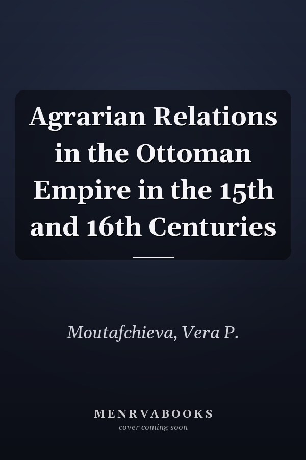 Agrarian Relations in the Ottoman Empire in the 15th and 16th Centuries
