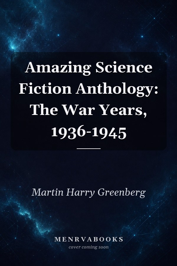 Amazing Science Fiction Anthology: The War Years, 1936-1945