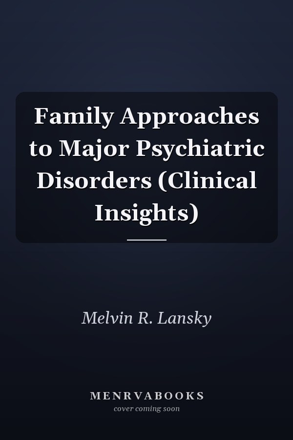 Family Approaches to Major Psychiatric Disorders (Clinical Insights)