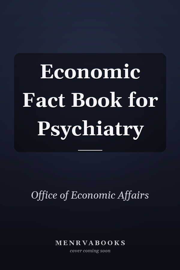Economic Fact Book for Psychiatry
