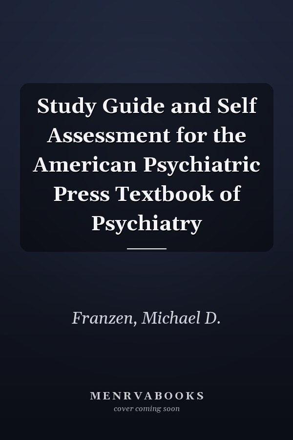 Study Guide and Self Assessment for the American Psychiatric Press Textbook of Psychiatry