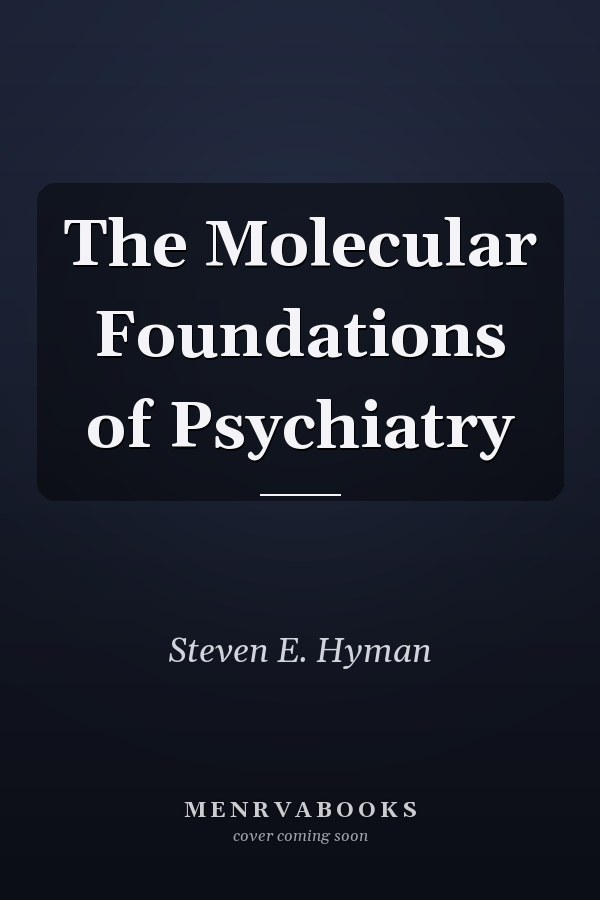 The Molecular Foundations of Psychiatry