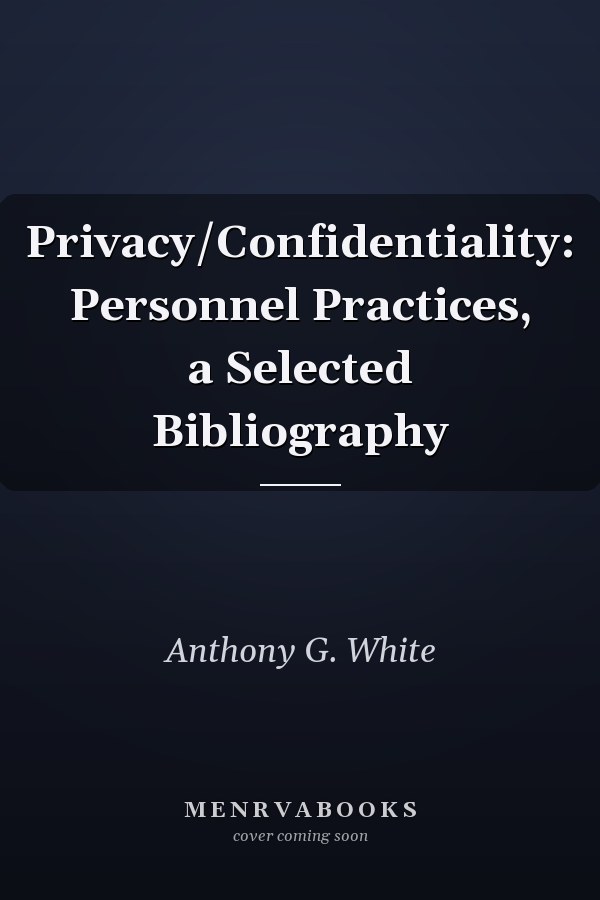 Privacy/Confidentiality: Personnel Practices, a Selected Bibliography