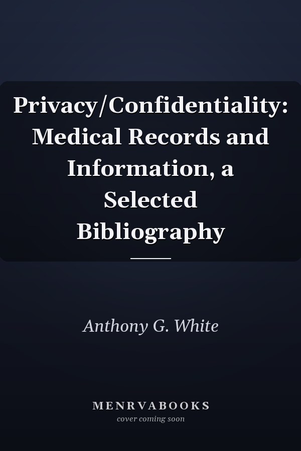 Privacy/Confidentiality: Medical Records and Information, a Selected Bibliography