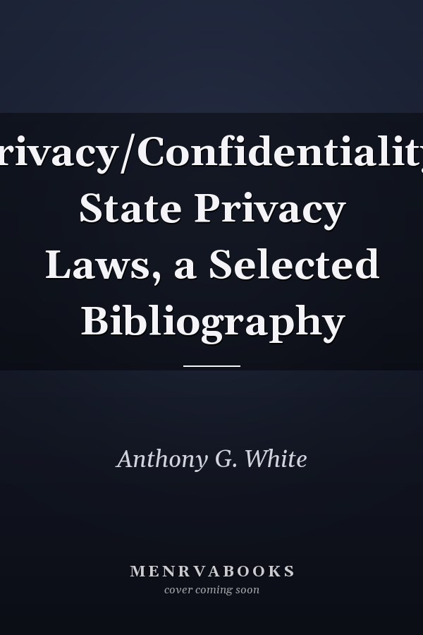 Privacy/Confidentiality: State Privacy Laws, a Selected Bibliography