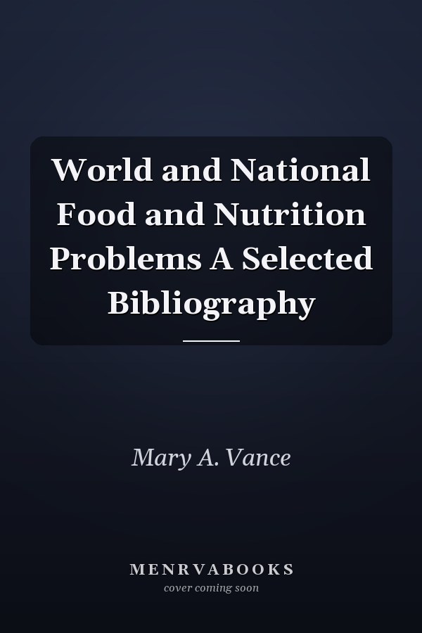 World and National Food and Nutrition Problems A Selected Bibliography