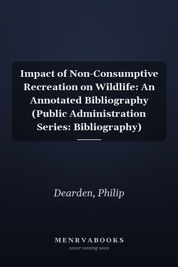 Impact of Non-Consumptive Recreation on Wildlife: An Annotated Bibliography (Public Administration Series: Bibliography)