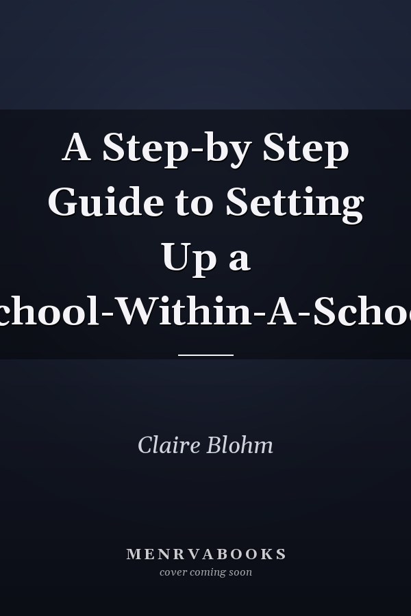 A Step-by Step Guide to Setting Up a School-Within-A-School