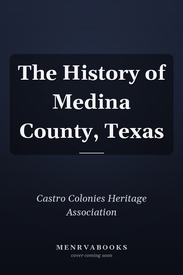 The History of Medina County, Texas