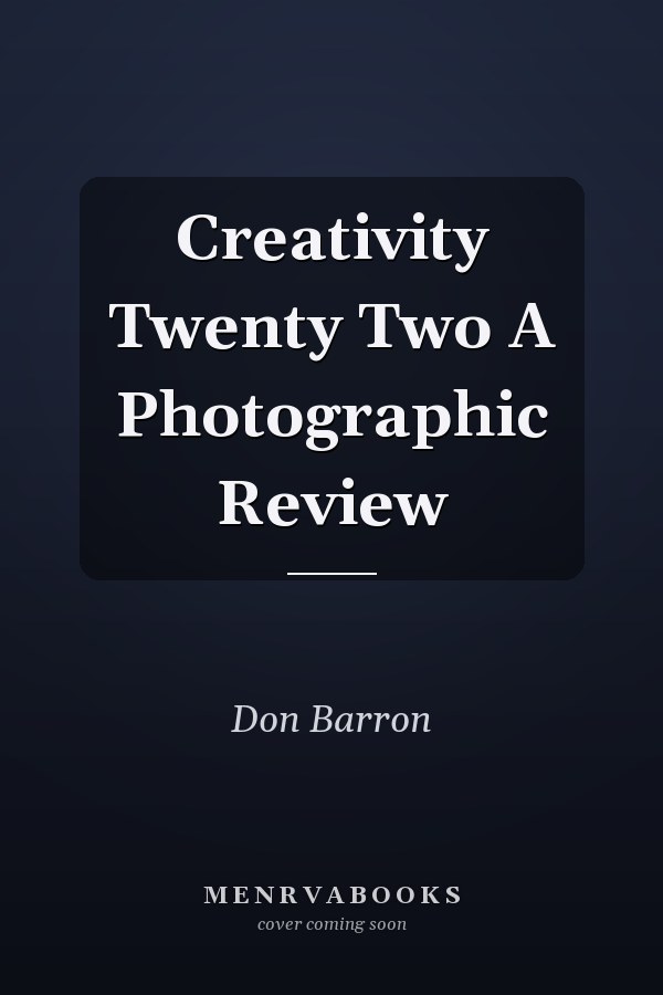 Creativity Twenty Two A Photographic Review