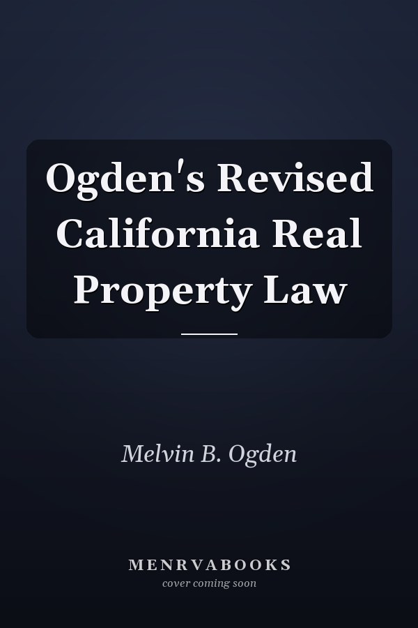 Ogden's Revised California Real Property Law