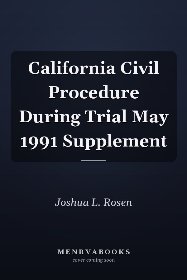 California Civil Procedure During Trial May 1991 Supplement