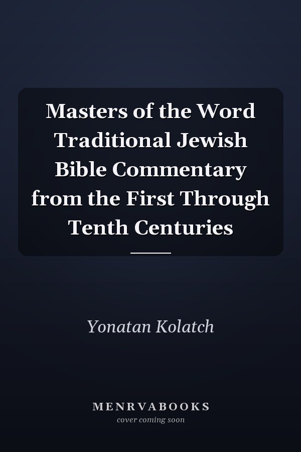 Masters of the Word Traditional Jewish Bible Commentary from the First Through Tenth Centuries