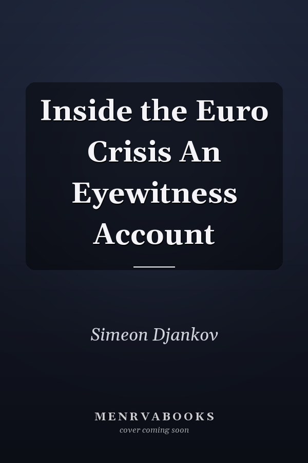 Inside the Euro Crisis An Eyewitness Account