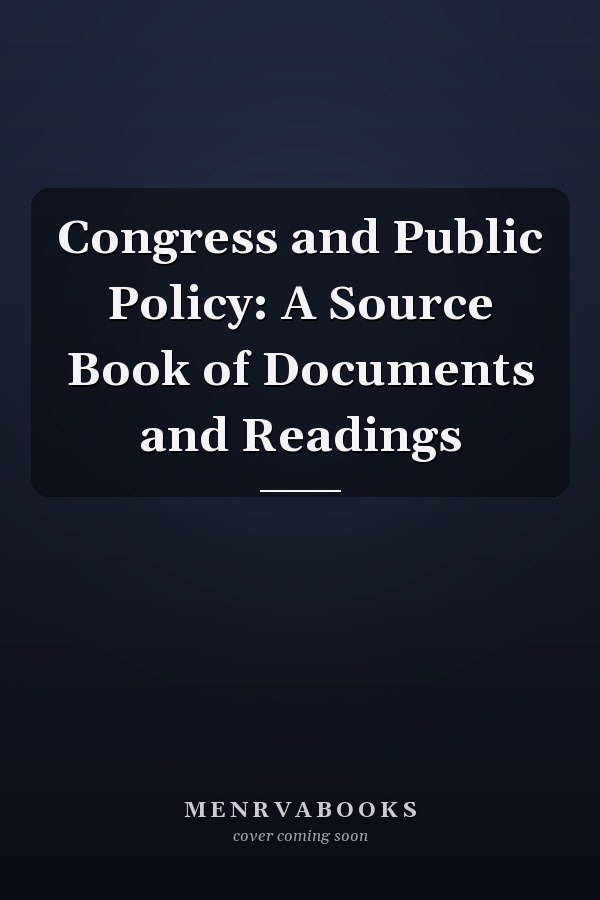 Congress and Public Policy: A Source Book of Documents and Readings