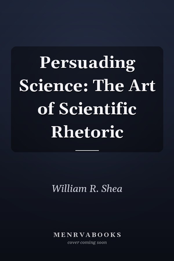 Persuading Science: The Art of Scientific Rhetoric