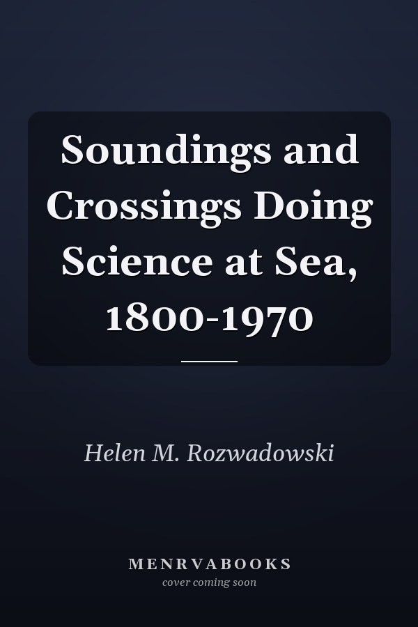 Soundings and Crossings Doing Science at Sea, 1800-1970