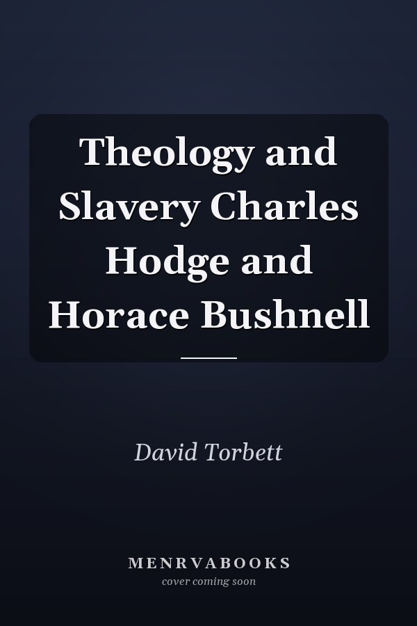 Theology and Slavery Charles Hodge and Horace Bushnell