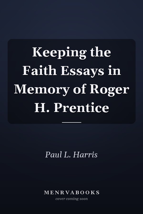 Keeping the Faith Essays in Memory of Roger H. Prentice