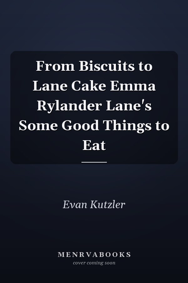 From Biscuits to Lane Cake Emma Rylander Lane's Some Good Things to Eat