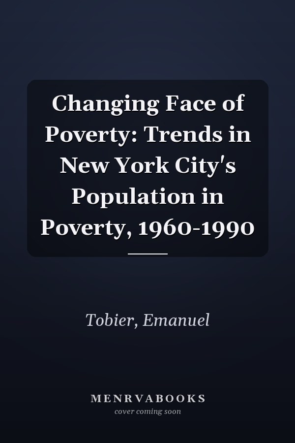 Changing Face of Poverty: Trends in New York City's Population in Poverty, 1960-1990