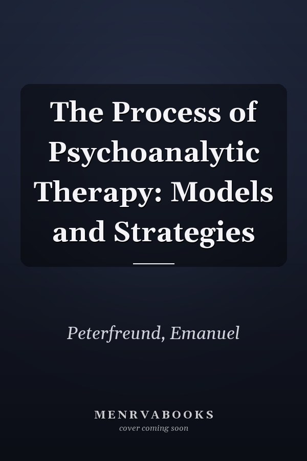 The Process of Psychoanalytic Therapy: Models and Strategies
