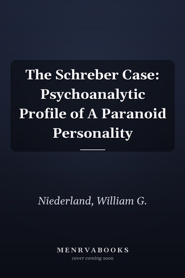 The Schreber Case: Psychoanalytic Profile of A Paranoid Personality