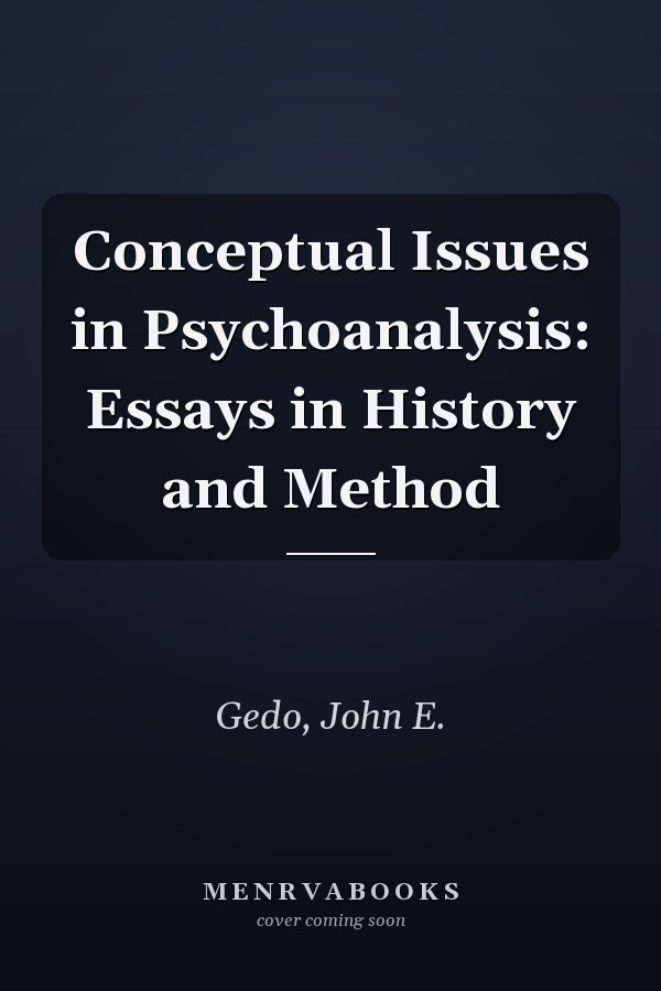 Conceptual Issues in Psychoanalysis: Essays in History and Method