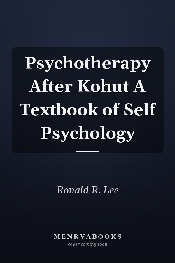 Psychotherapy After Kohut A Textbook of Self Psychology