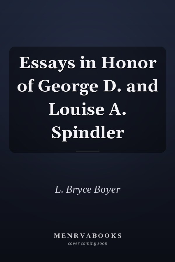 Essays in Honor of George D. and Louise A. Spindler