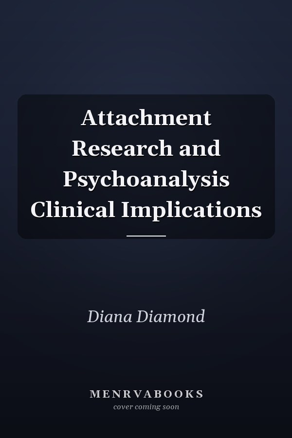 Attachment Research and Psychoanalysis Clinical Implications